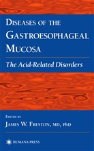 James W. Freston, Jame W Freston, James W Freston - Diseases of the Gastroesophageal Mucosa