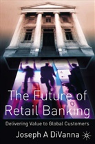 J DiVanna, J. DiVanna, Joseph DiVanna, Joseph A. Divanna - The Future of Retail Banking