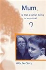 Hilde de Clerq, Hilde De Clerq - Mum, Is That a Human Being or an Animal?