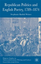 Stephanie Kuduk Weiner, Kenneth A Loparo, Kenneth A. Loparo, S. Kuduk Weiner, Stephanie Kuduk Weiner - Republican Politics and English Poetry, 1789-1874