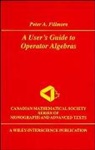 Fillmore, Pa Fillmore, Peter A Fillmore, Peter A. Fillmore, Peter A. (Dalhousie University Fillmore, FILLMORE PETER A... - User''s Guide to Operator Algebras