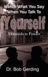 Bob Gerding, Dr Bob Gerding - Watch What You Say When You Talk to Yourself