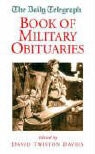 David Twiston Davies, David Twiston Davies, David Twiston Davies, David Davies Twiston - 'Daily Telegraph' Book of Military Obituaries