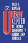 Paul K Conkin, Paul K. Conkin, Paul Keith Conkin - The Uneasy Center