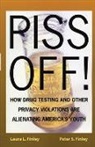Laura Finley, Laura L. Finley, Peter Finley, Common Courage Press - Piss Off!: How Drug Testing and Other Privacy Violations Are Alienating America's Youth