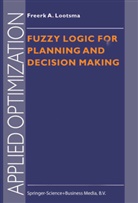 Freerk a Lootsma, Freerk A. Lootsma - Fuzzy Logic for Planning and Decision Making