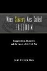 John Patrick Daly - When Slavery Was Called Freedom