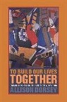 Allison Dorsey - To Build Our Lives Together