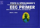 B. J. Fisch, Bruce Fisch, Bruce J Fisch, Bruce J. Fisch, Fisch Bruce, Rainer Spehlmann... - Fisch and Spehlmann's Eeg Primer