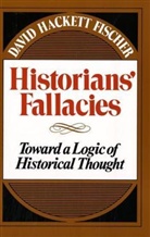David Fischer, David Hackett Fischer, David Hackett Fisher - Historians' Fallacie