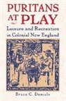 B Daniels, B. Daniels, Bruce C. Daniels - Puritans At Play
