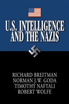 Richard Breitman, Norman J. W. Goda, Timothy Naftali, Robert Wolfe - US Intelligence and the Nazis