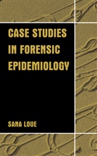 Sana Loue - Case Studies in Forensic Epidemiology