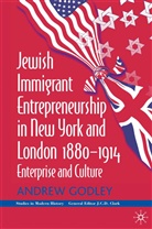 A Godley, A. Godley, Andrew Godley - Jewish Immigrant Entrepreneurship in New York and London 1880-1914