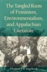 Elizabeth S. D. Engelhardt - The Tangled Roots of Feminism, Environmentalism, and Appalachian Literature