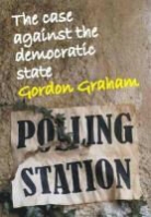 Gordon Graham - Case Against the Democratic State