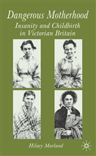 H Marland, H. Marland, Hilary Marland - Dangerous Motherhood