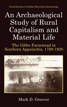 Mark D. Groover - An Archaeological Study of Rural Capitalism and Material Life