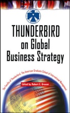 AMERICAN GRADUATE SCHOOL OF INTERN, Faculty of Thunderbird Graduate School, Grosse, Re Grosse, Robert E. Grosse, Lastthe Faculty of Thunderbird the Ameri... - Thunderbird on Global Business Strategy