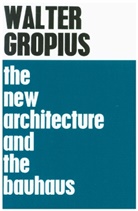 Walter Gropius, Gropius Walter, Frank Pick, P. Morton Shand - The New Architecture and The Bauhaus
