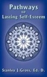 Stanley J. Gross Ed D., Stanley J. Gross Ed. D. - Pathways to Lasting Self-Esteem