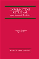 Ophir Frieder, David Grossman, David A Grossman, David A. Grossman - Information Retrieval