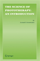 James Grossweiner, James B Grossweiner, James B. Grossweiner, L. I. Grossweiner, Leonard Grossweiner, Leonard I Grossweiner... - The Science of Phototherapy: An Introduction