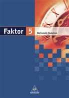 Max Schröder, Bernd Wurl, Alexander Wynands - Faktor, Mathematik Realschule: Faktor - Mathematik für Realschulen in Niedersachsen, Bremen, Hamburg und Schleswig-Holstein - Ausgabe 2005