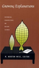Wise, M. Norton Wise, M. Norton (EDT) Wise, M.norton Wise, Barbara Herrnstein Smith, M Norton Wise... - Growing Explanations