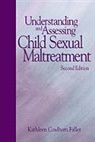 Kathleen Coulborn Faller - Understanding and Assessing Child Sexual Maltreatment