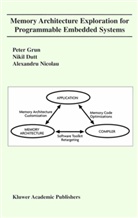 Nikil Dutt, Nikil D Dutt, Nikil D. Dutt, Pete Grun, Peter Grun, Alexandru Nicolau - Memory Architecture Exploration for Programmable Embedded Systems