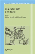Robert J. Bogers, J Bogers, J Bogers, Michie Korthals, Michiel Korthals - Ethics for Life Scientists