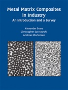 Alexande Evans, Alexander Evans, Christopher San Marchi, Mortensen, Andreas Mortensen, Christophe San Marchi... - Metal Matrix Composites in Industry