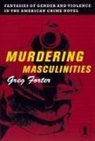 Greg Forter, Gregory Forter, Drew Whitelegg - Murdering Masculinities