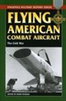 Bruce B.g. Clarke, Robin Higham, Robin Higham - Flying American Combat Aircraft