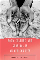 K Flynn, K. Flynn, Karen Coen Flynn - Food, Culture, and Survival in an African City