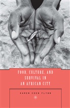 K Flynn, K. Flynn, Karen Coen Flynn - Food, Culture and Survival in an African City