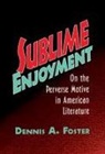Dennis A. Foster, Albert Gelpi, Ross Posnock - Sublime Enjoyment