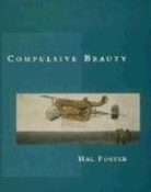 Hal Foster, Hal (Princeton University) Foster - Compulsive Beauty