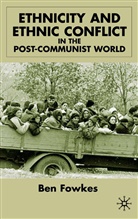 B Fowkes, B. Fowkes, Ben Fowkes - Ethnicity and Ethnic Conflict in the Post-Communist World