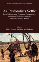 Elliot M. Fratkin, Abella Roth, Abella Roth, Ellio Fratkin, Elliot Fratkin, Elliot M. Fratkin... - As Pastoralists Settle