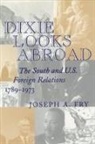 Joseph A Fry, Joseph A. Fry - Dixie Looks Abroad