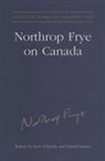 Robert D. Denham, Estate of Northrop Frye, Northrop Estate of Northrop Frye Frye, Northrop Frye, Jean O'Grady, David Staines - Northrop Frye on Canada