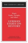 Et Al, etc., G. W. F. Hegel, Ranke, Rolf Saltzer, James J Sheehan... - German Essays on History: Hegel, Ranke, Spengler, and others