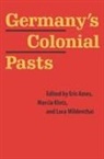 Eric Ames, Eric Klotz Ames, Eric Ames, Marcia Klotz, Lora Wildenthal - Germany''s Colonial Pasts