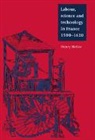 Henry Heller - Labour, Science and Technology in France, 1500 1620