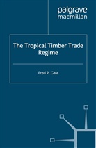 F Gale, F. Gale, Fred P. Gale - Tropical Timber Trade Regime