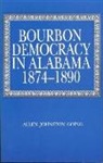 Allen Johnston Going - Bourbon Democracy in Alabama, 1874-1890