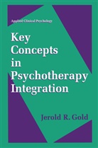 Jerold R Gold, Jerold R. Gold - Key Concepts in Psychotherapy Integration