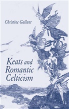 C Gallant, C. Gallant, Christine Gallant - Keats and Romantic Celticism